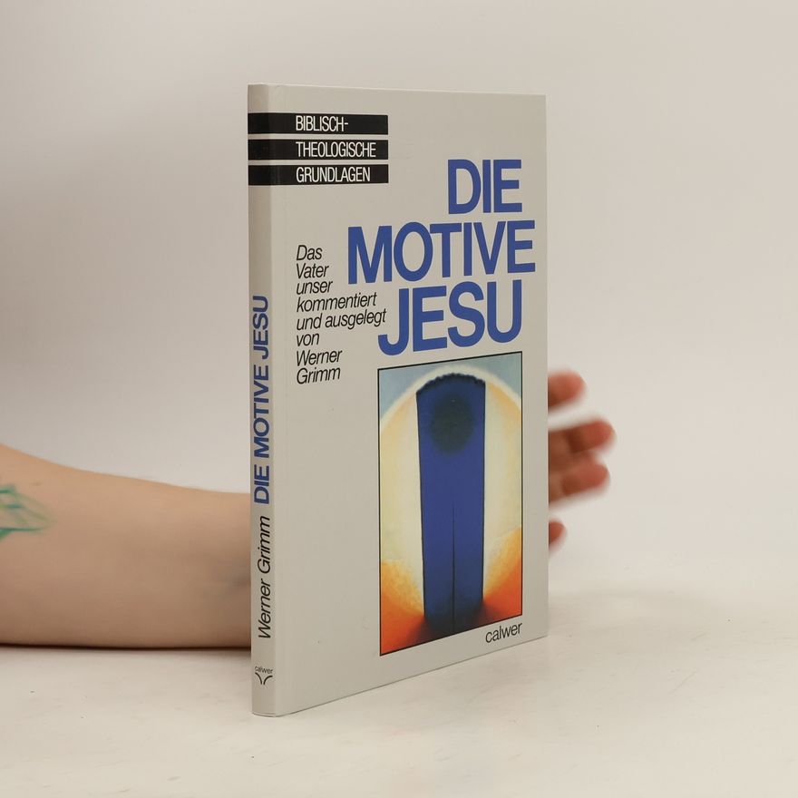 Werner Grimm Biblisch-Theologische Grundlagen: Die Motive Jesu