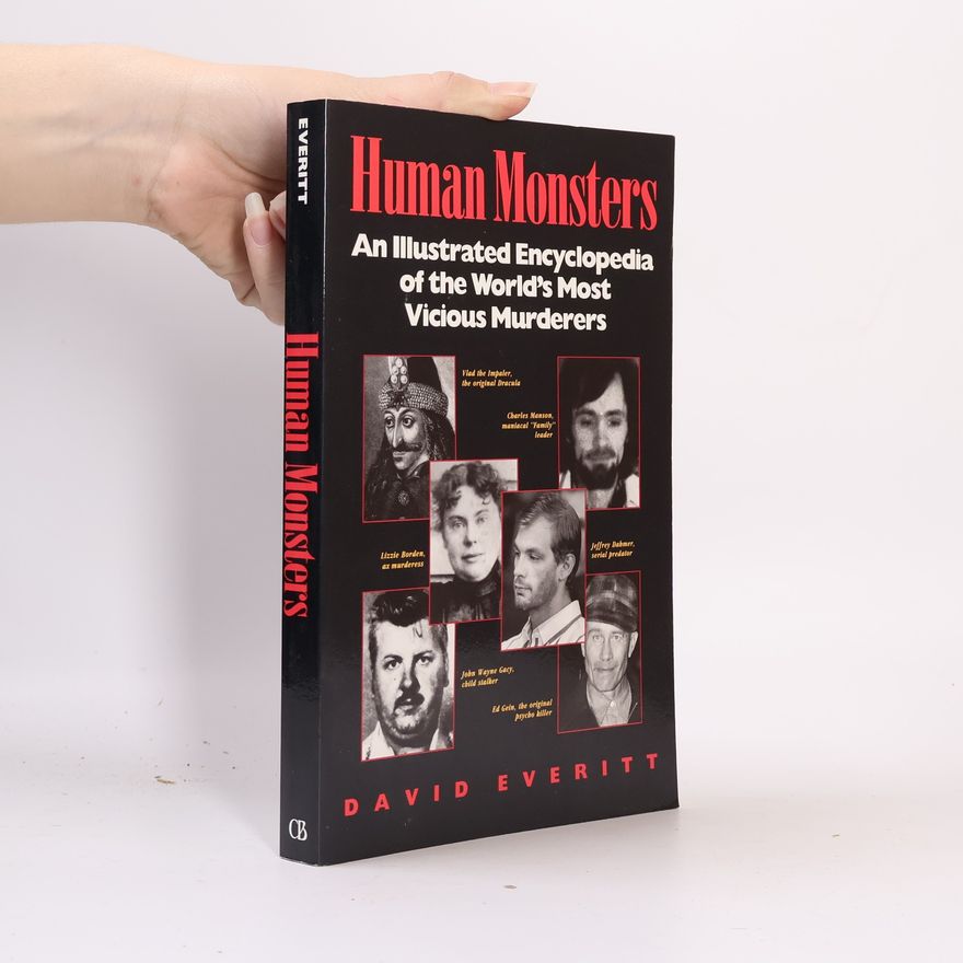 David Everitt Human Monsters. An Illustrated Encyclopedia of the World's Most Vicious Murderers