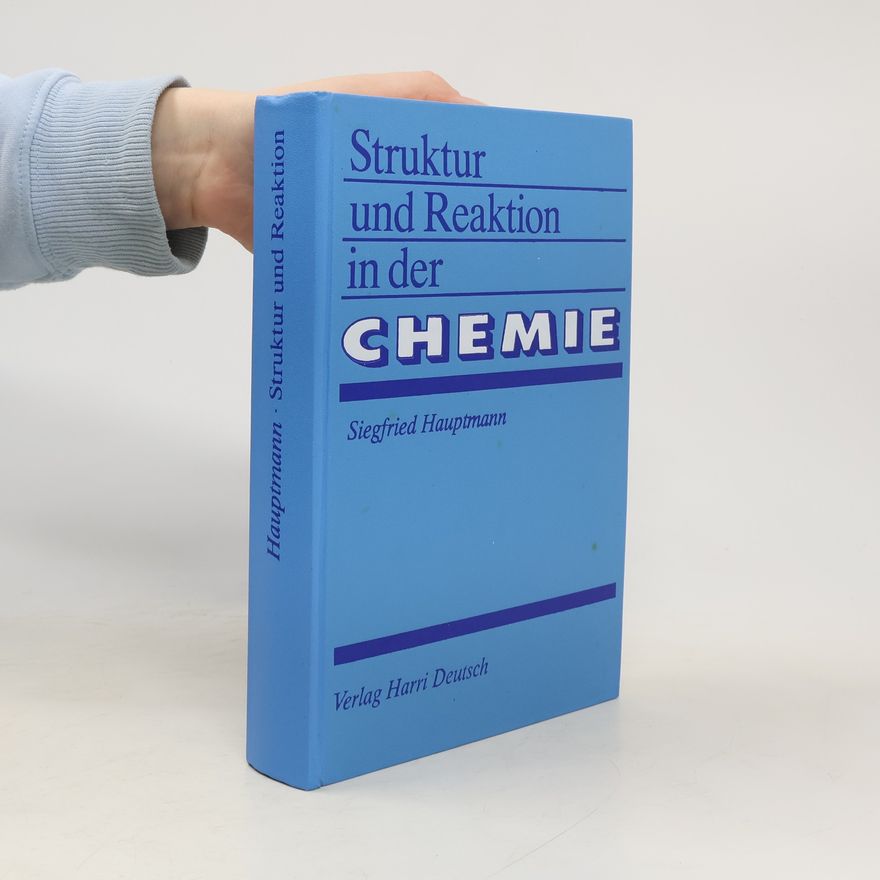 Ernst Alwin Siegfried Hauptmann Struktur und Reaktion in der Chemie