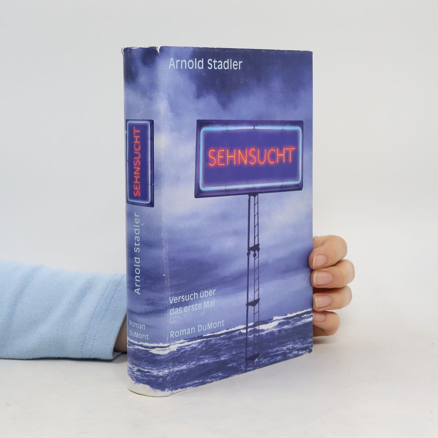 Arnold Stadler Sehnsucht