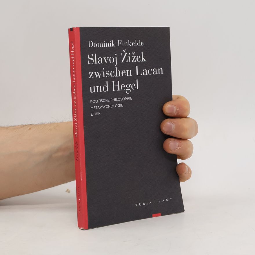 Dominik Finkelde Slavoj Žižek zwischen Lacan und Hegel