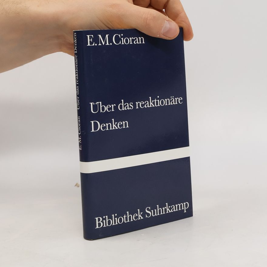 Emil Cioran Über das reaktionäre Denken