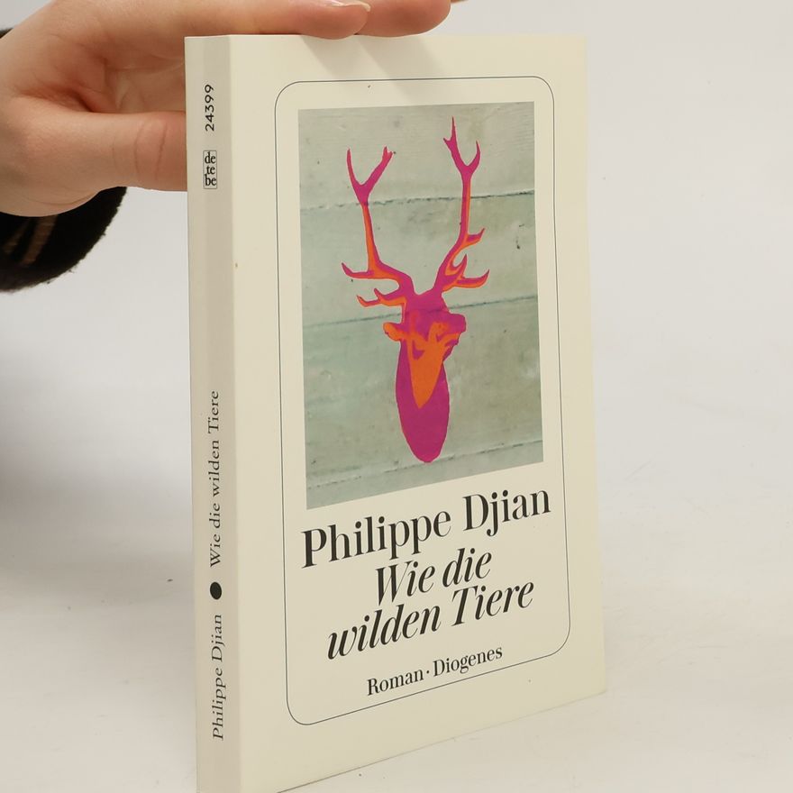 Phillippe Djian Wie die wilden Tiere