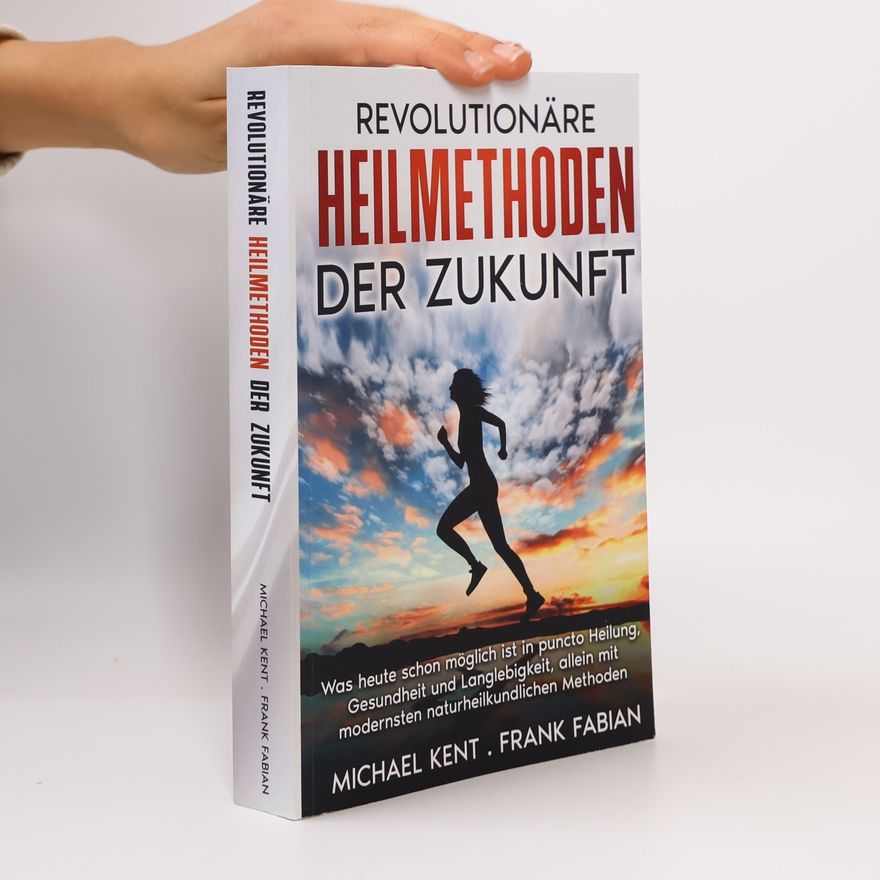 Michael Kent Revolutionäre Heilmethoden der Zukunft