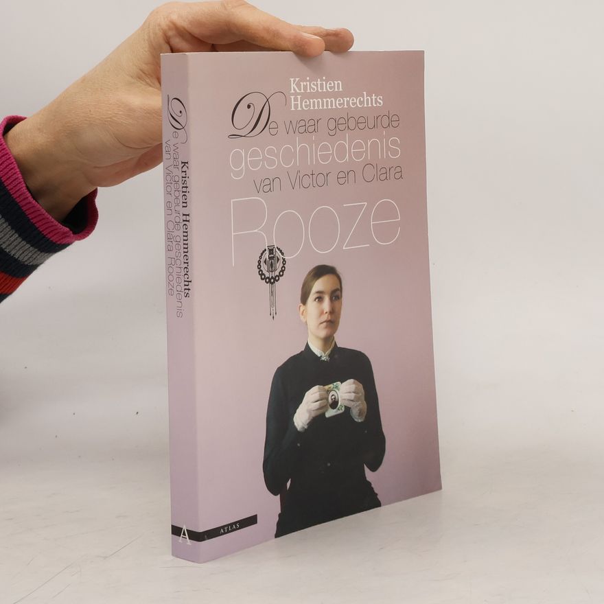 Kristien Hemmerechts De waar gebeurde geschiedenis van Victor en Clara Rooze