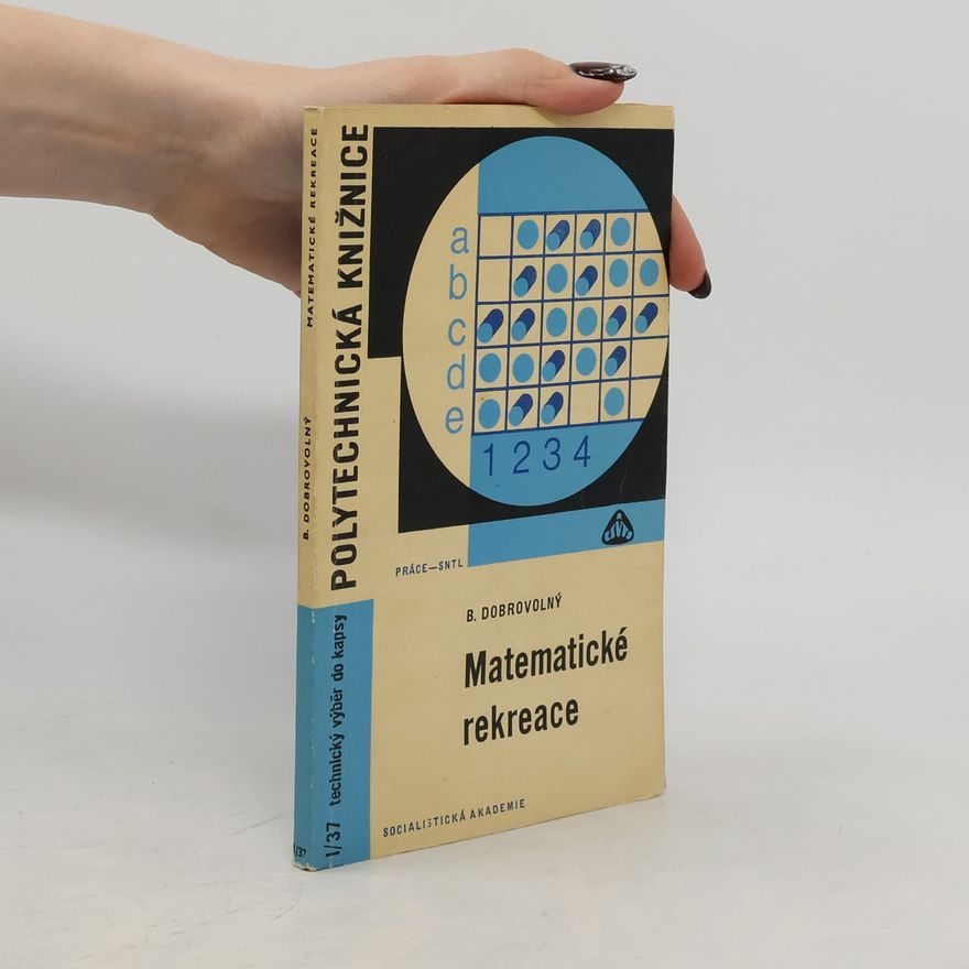 Bohumil Dobrovolný Matematické rekreace: Zajímavé problémy a jejich řešení