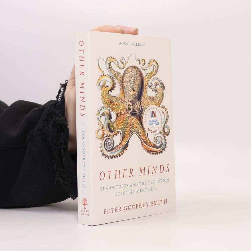 Peter Godfrey-Smith Other minds : the octopus and the evolution of intelligent life