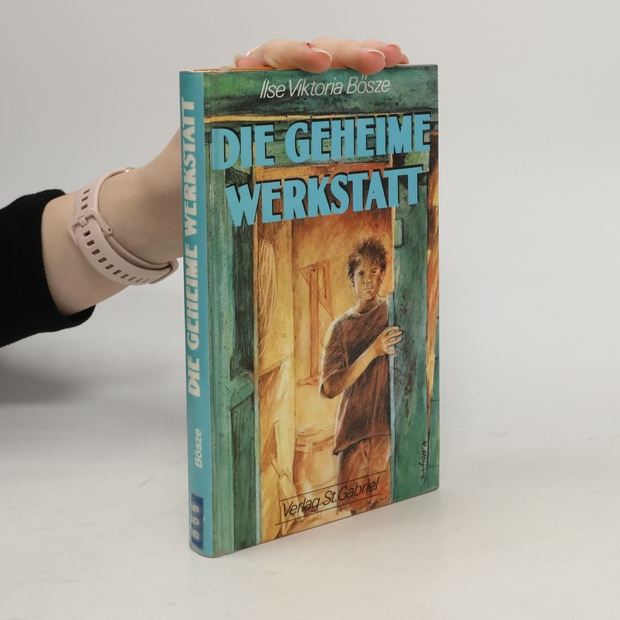 Ilse Viktoria Bösze Das geheime Werkstatt