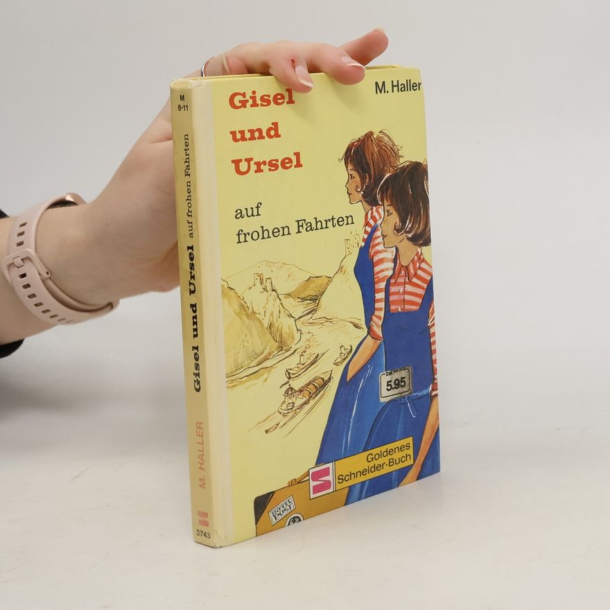 Margarete Haller Gisel und Ursel auf frohen Fahrten
