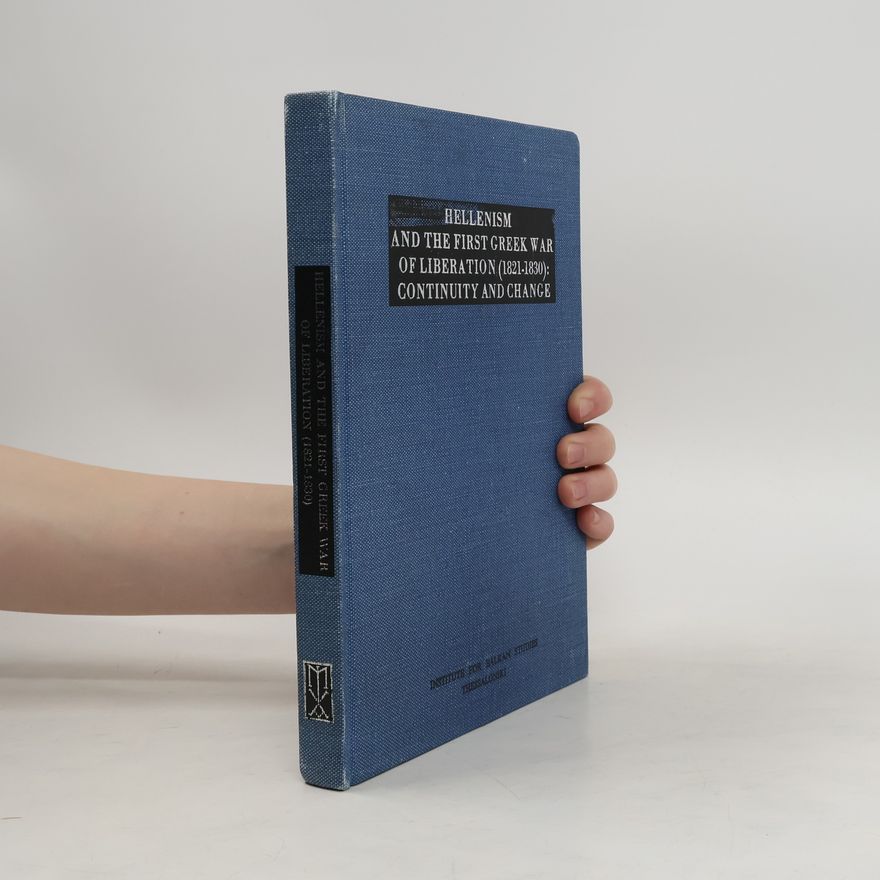 Collectif d'auteurs Hellenism and the First Greek War of Liberation 1821-1830. Continuity and Change