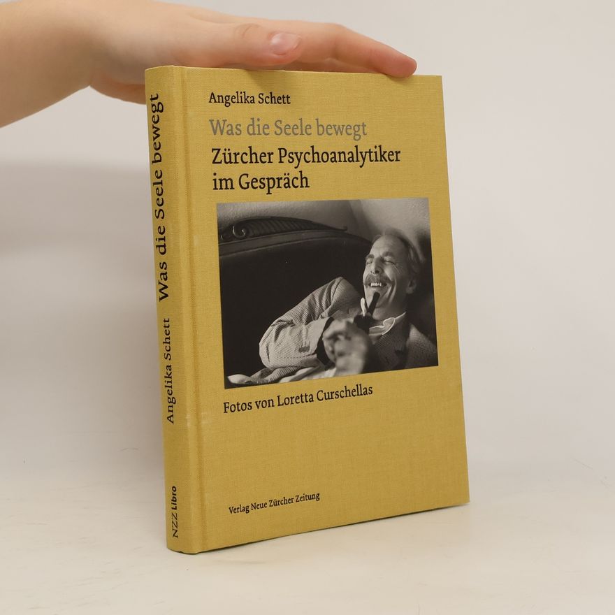 Loretta Curschellas Was die Seele bewegt - Zürcher Psychoanalytiker im Gespräch