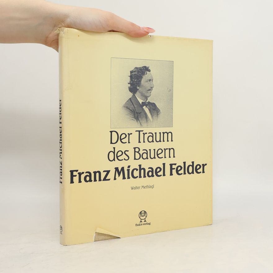 Walter Methlagl Der Traum des Bauern Franz Michael Felder