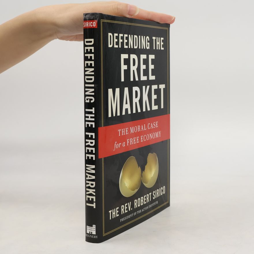 Robert A. Sirico Defending the Free Market