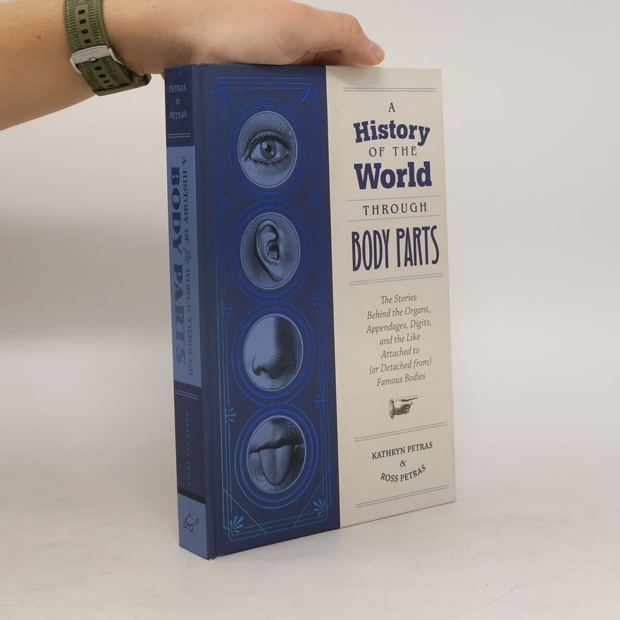 Ross Petras A History of the World Through Body Parts