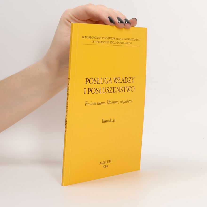 Ecclesia Catholica. Congregatio pro Institutis Vitae Consecratae et Societatibus Vitae Apostolicae Kongregacja ds. Instytutów Życia Konsekrowanego i Stowarzyszeń Życia Apostolskiego: Posługa władzy i posłuszeństwo