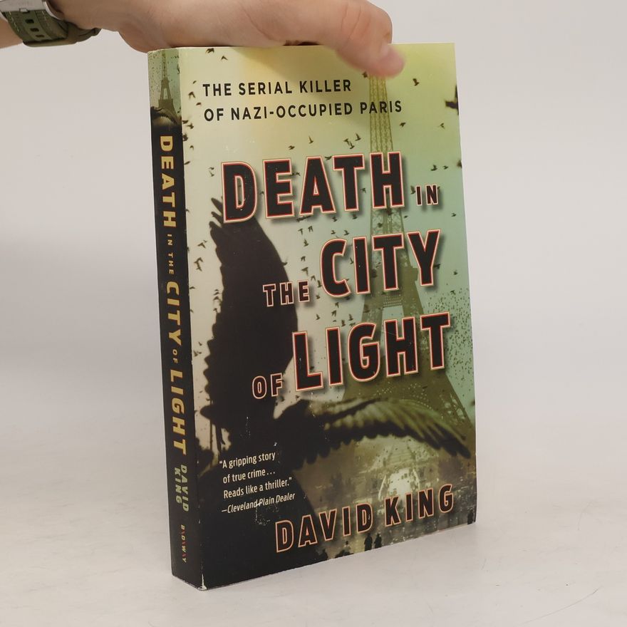 David King Death in the City of Light: The Serial Killer of Nazi-Occupied Paris