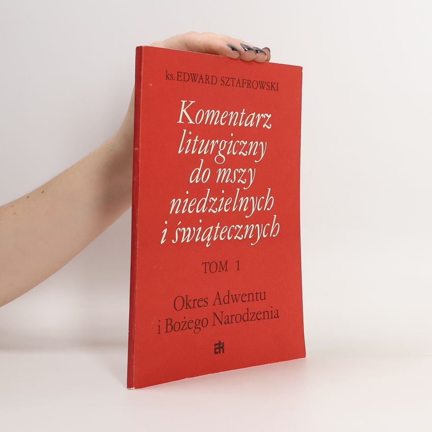 Edward Sztafrowski Komentarz liturgiczny do mszy niedzielnych i świątecznych