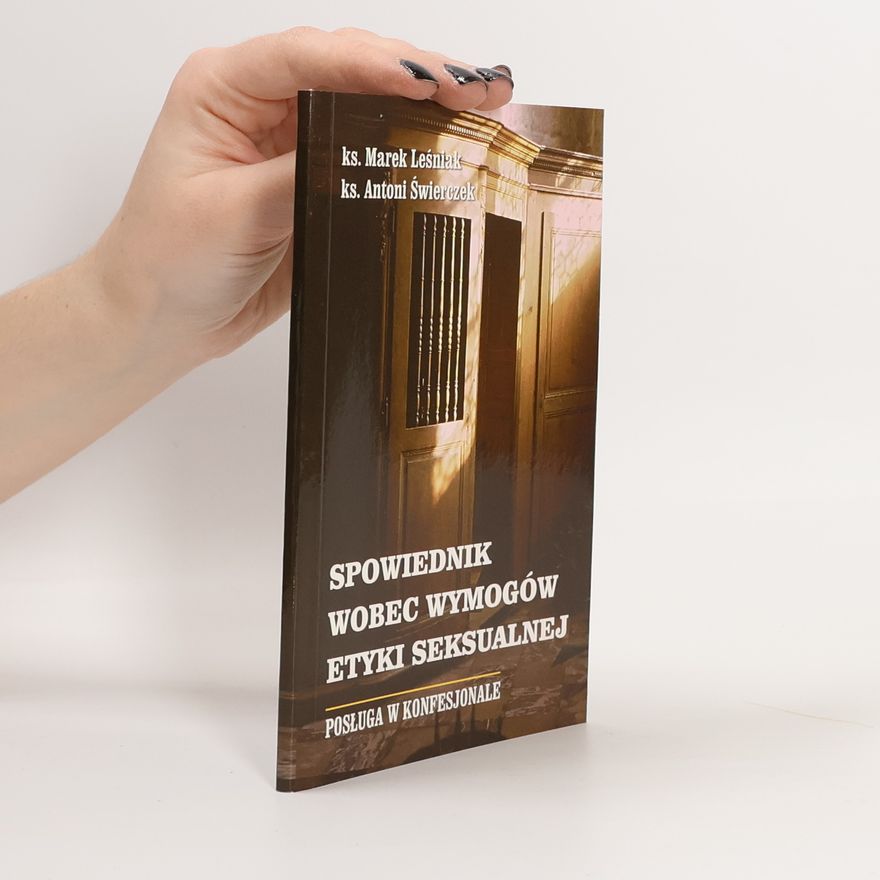 Ks. Antoni Świerczek Spowiednik wobec wymogów etyki seksualnej
