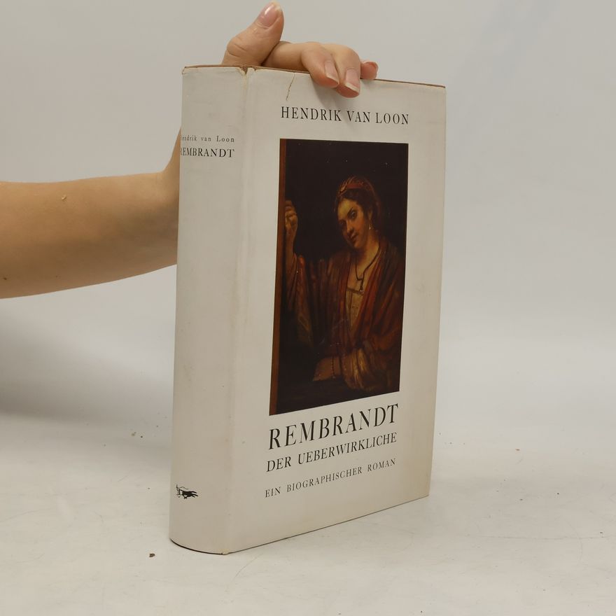 Hendrik van Loon Rembrandt: Der Ueberwirkliche