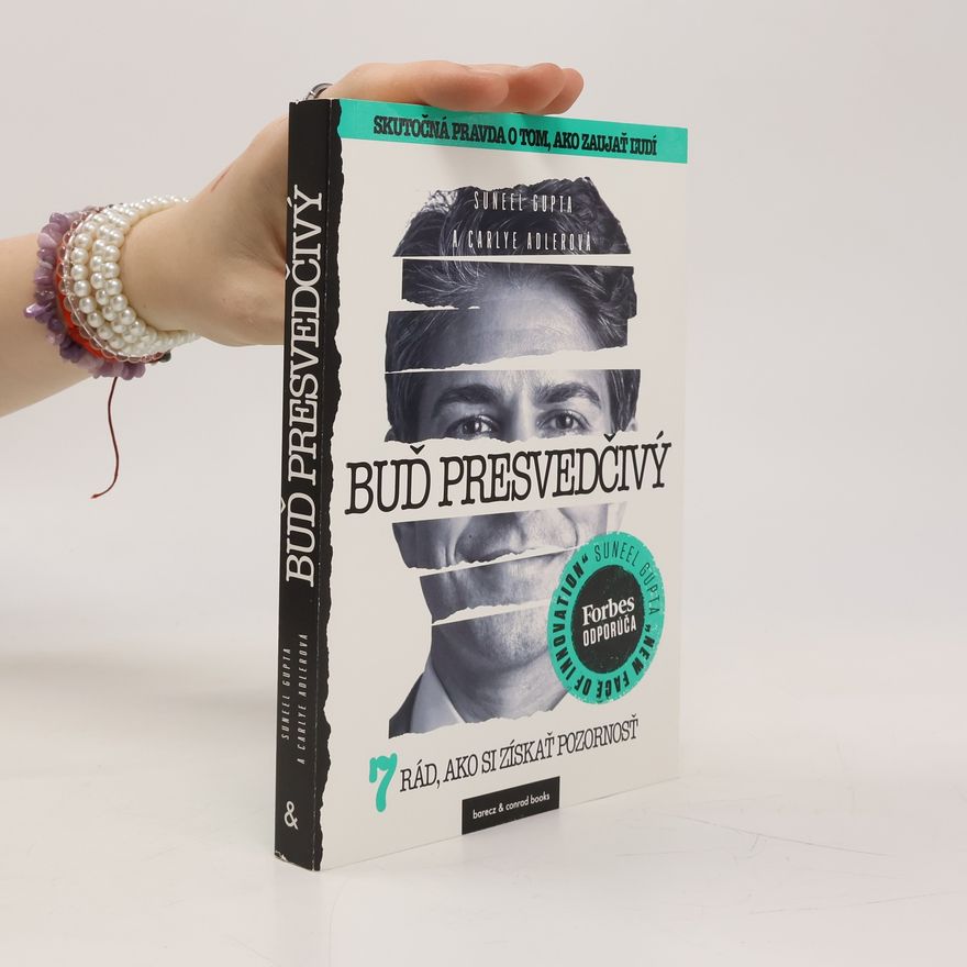 Suneel Gupta Buď presvedčivý. 7 ríd, ako si získať pozornosť