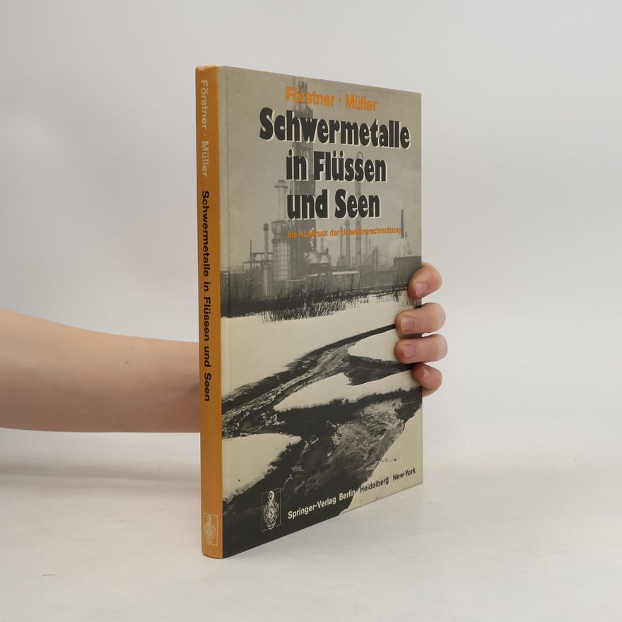 Ulrich Förstner Schwermetalle in Flüssen und Seen als Ausdruck der Umweltverschmutzung