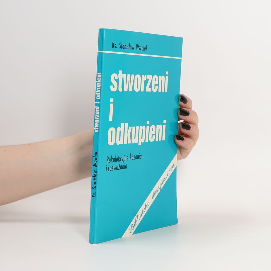 STANISŁAW WSZOŁEK Biblioteka duszpasterza: Stworzeni i odkupieni