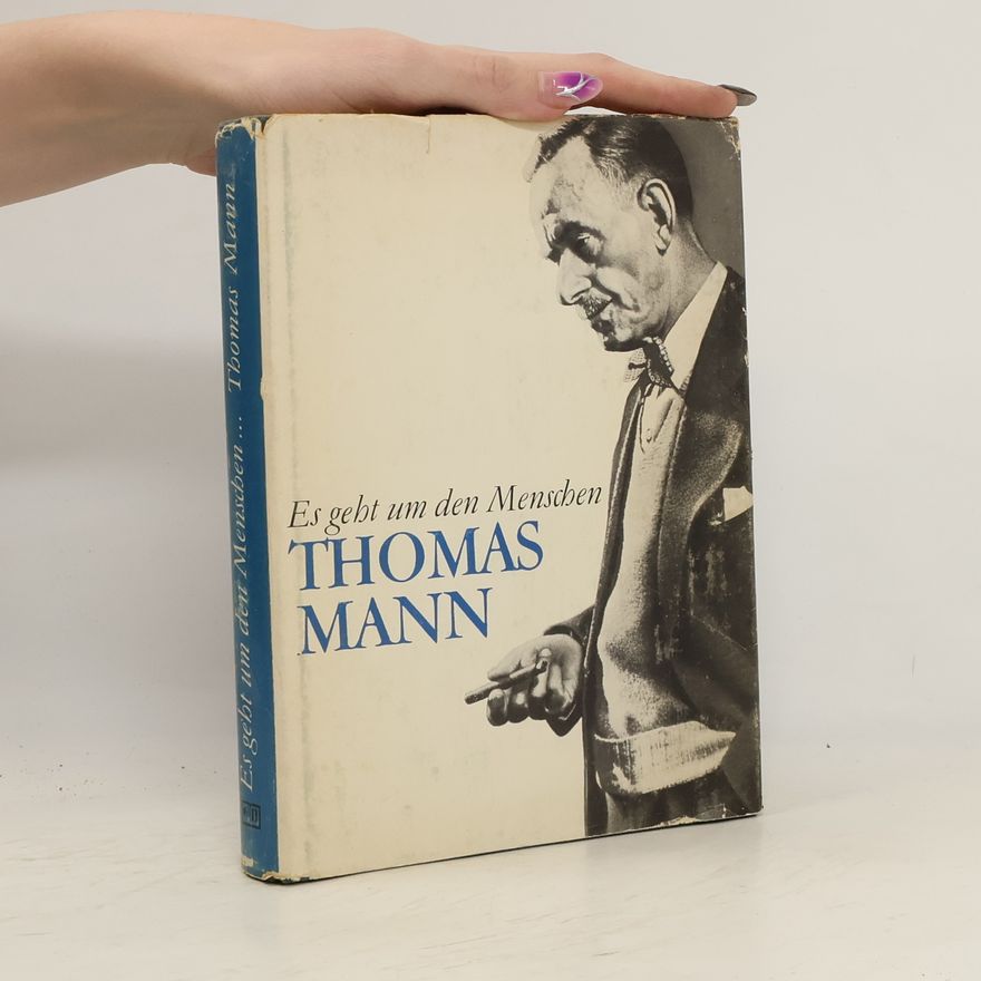 Thomas Mann Es geht um den Menschen