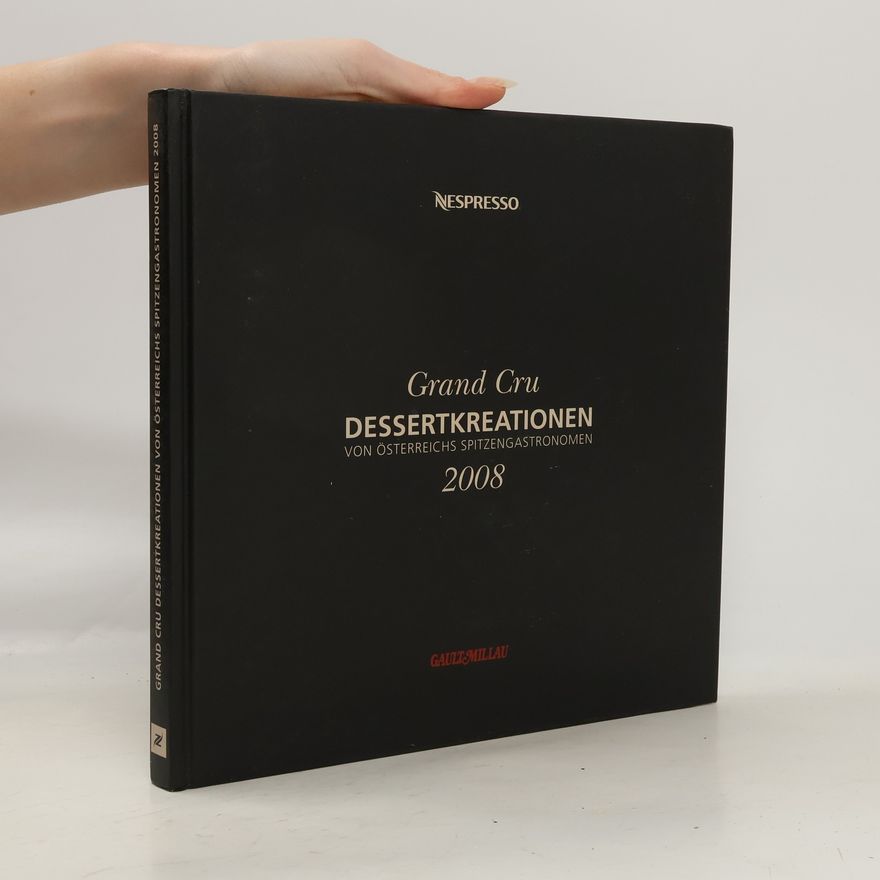 Autorenkollektiv Grand Cru Dessertkreationen von Österreichs Spitzengastronomen 2008