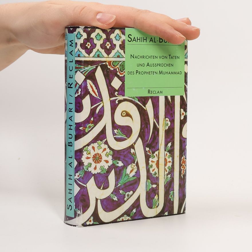 Muḥammad Ibn-Ismāʿīl al- Buḫārī Nachrichten von Taten und Aussprüchen des Propheten Muhammad
