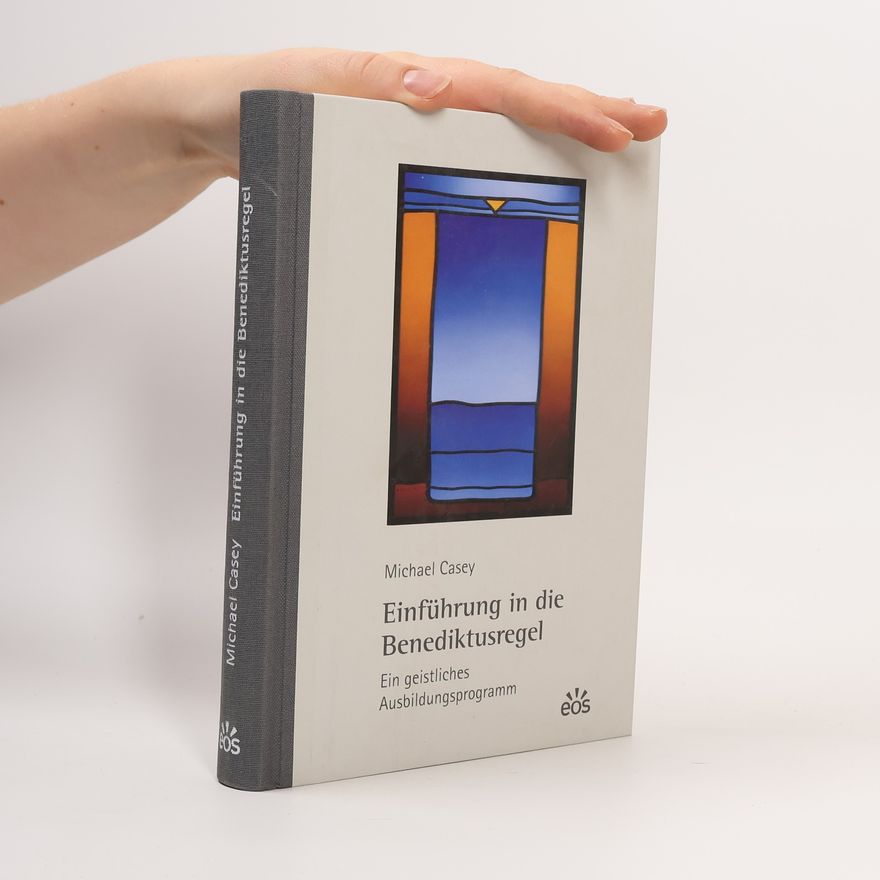 Michael J. Casey Einführung in die Benediktusregel - Ein geistliches Ausbildungsprogramm