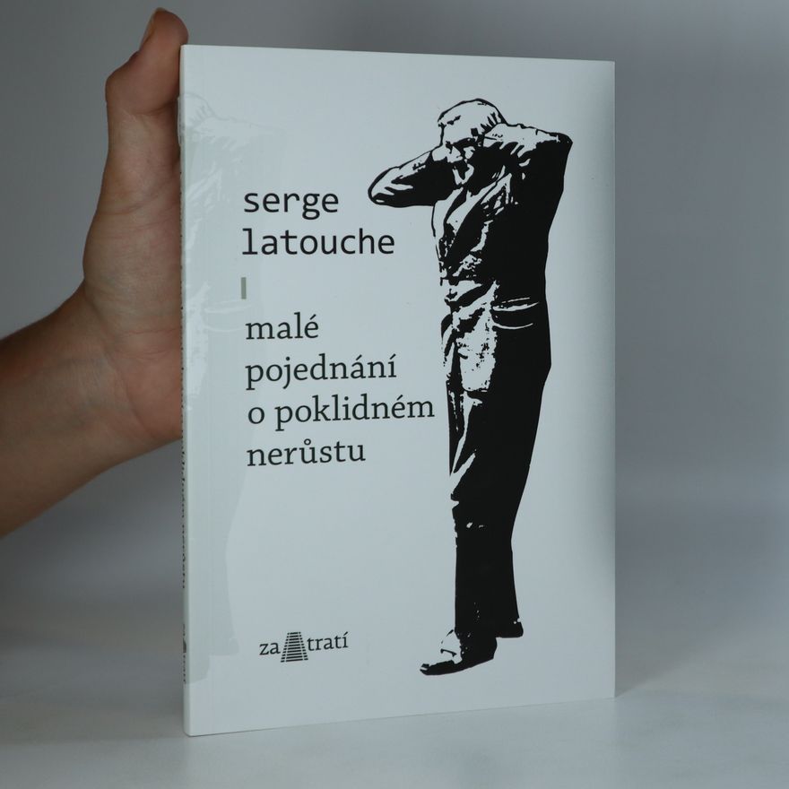 Serge Latouche Malé pojednání o poklidném nerůstu