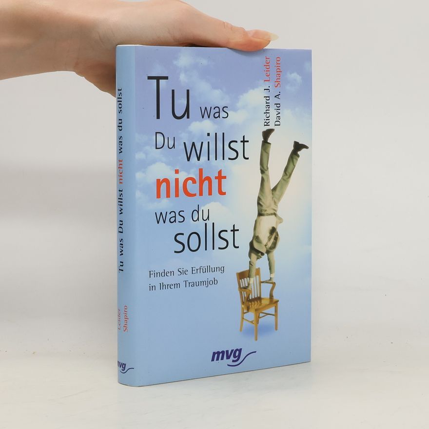 Richard Leider Tu, was du willst, nicht, was du sollst!