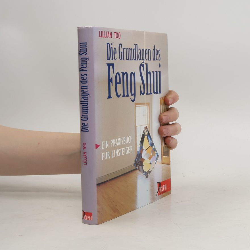 Lillian Too Die Grundlagen des Feng Shui - Ein Praxisbuch für Einsteiger