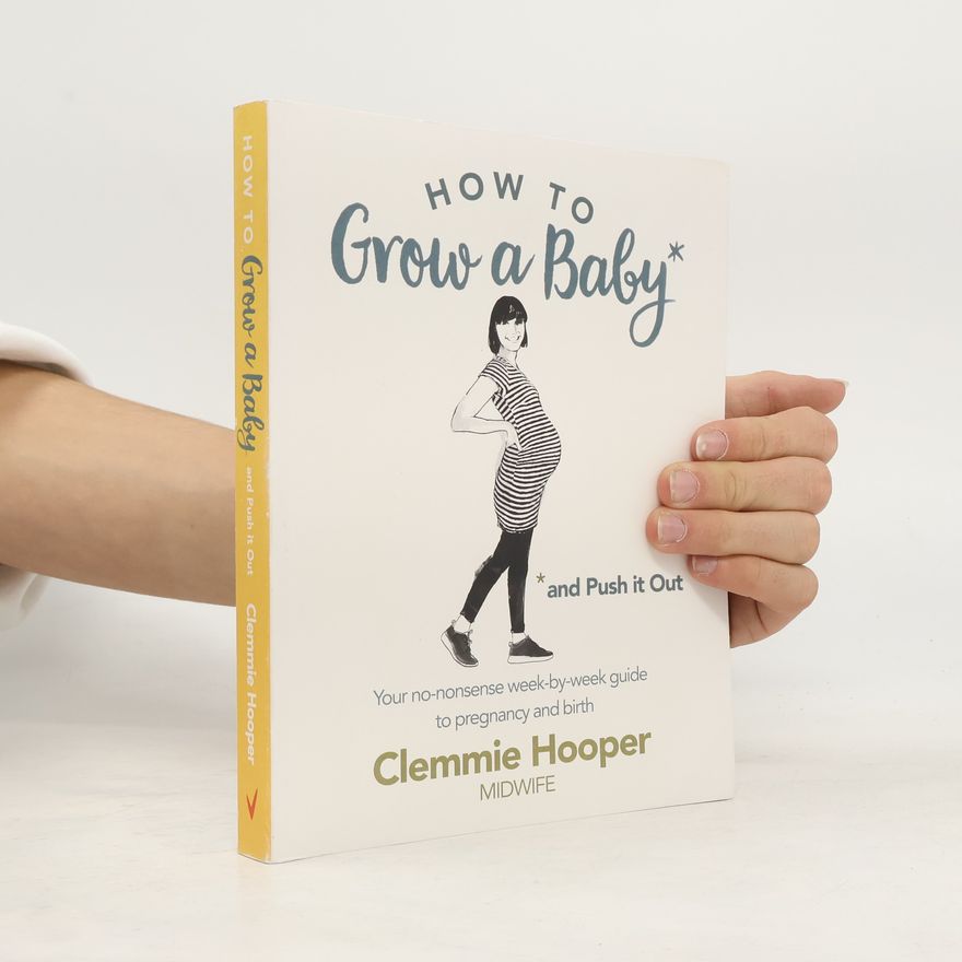 Clemmie Hooper How to Grow a Baby and Push It Out