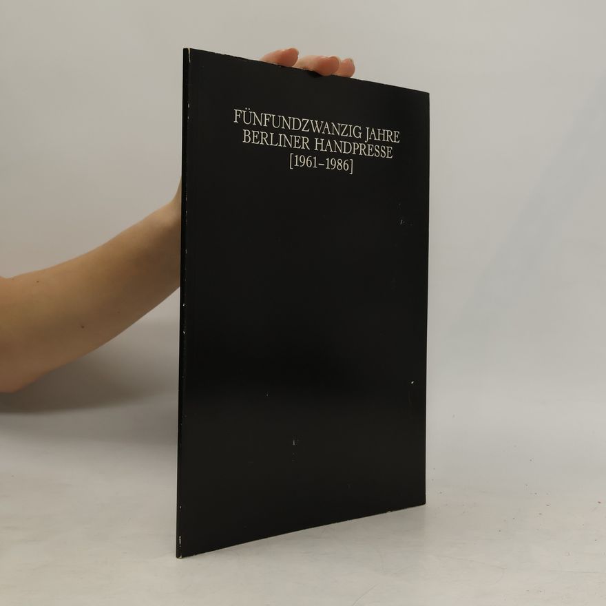 Götz Gunnar Gorissen Fünfundzwanzig Jahre Berliner Handpresse, (1961-1986)