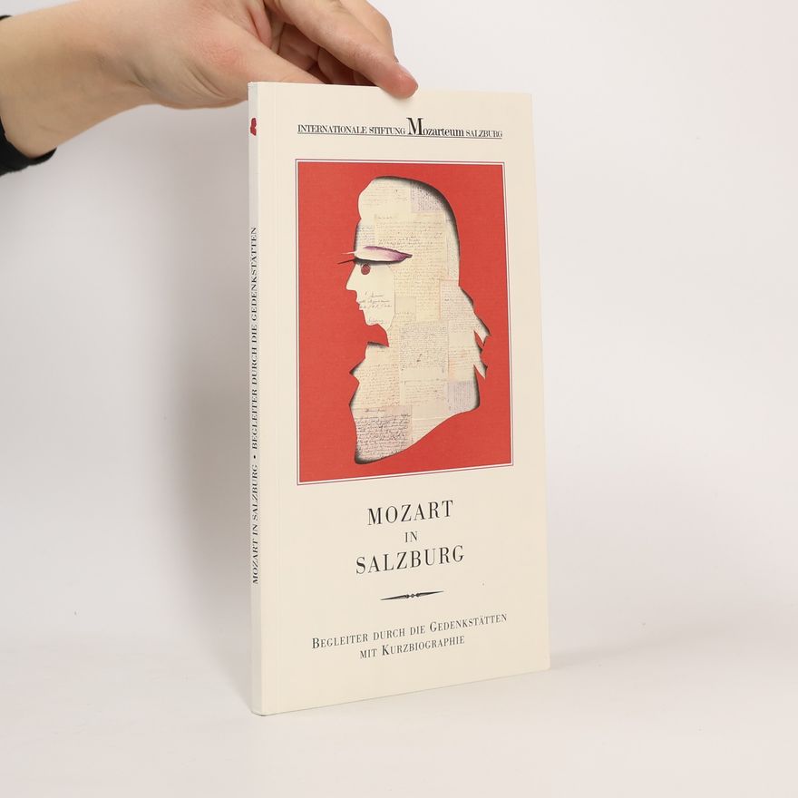 Collectif d'auteurs Mozart in Salzburg: Begleiter durch die Gedenkstätten mit Kurzbiographie