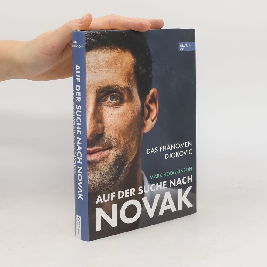 Mark Hodgkinson Auf der Suche nach Novak. Das Phänomen Djokovic