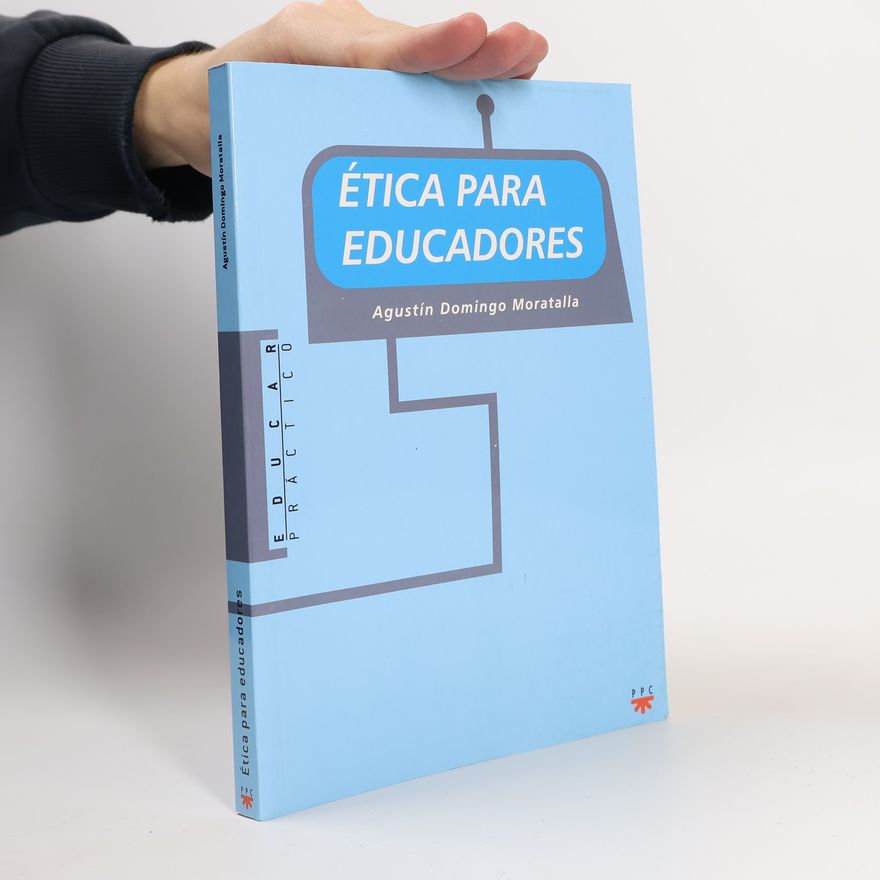 Agustín Domingo Moratalla Educar Práctico: Ética para educadores
