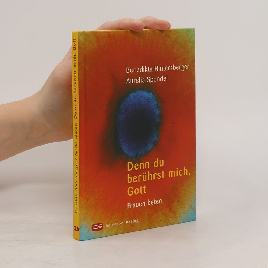 Benedikta Hintersberger Denn du berührst mich, Gott