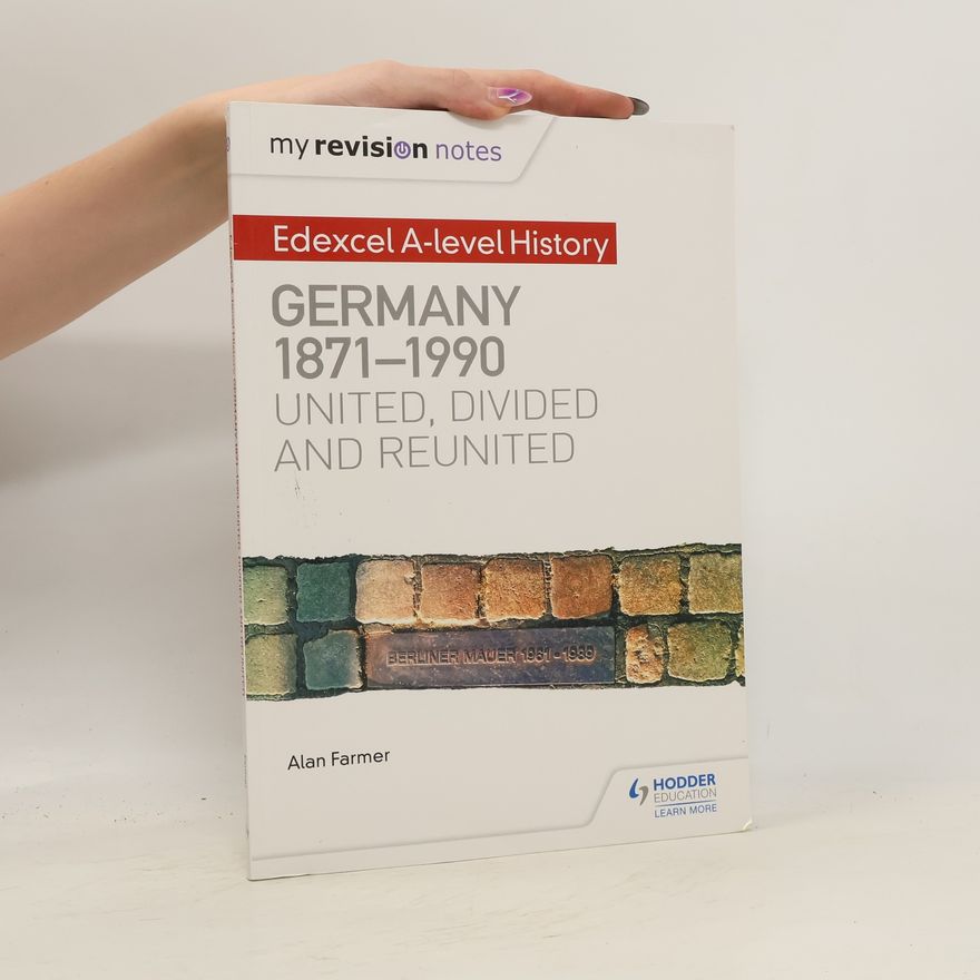 Andrina Stiles My Revision Notes: Edexcel A-level History: Germany, 1871-1990: united, divided and reunited