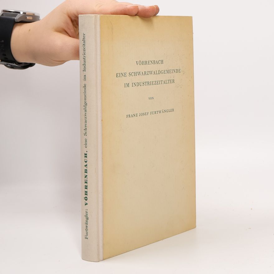 Franz Josef Furtwängler Vöhrenbach, eine Schwarzwaldgemeinde im Industriezeitalter