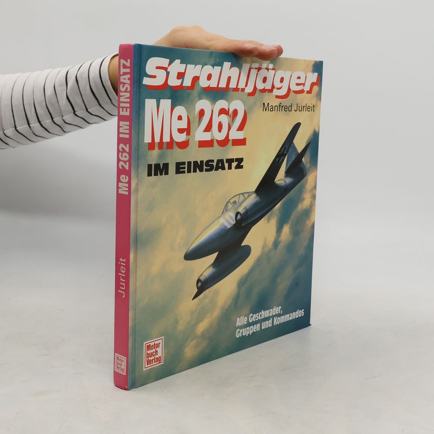 Manfred Jurleit Strahljäger Me 262 im Einsatz