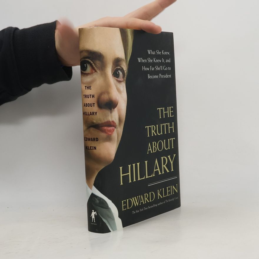 Edward Klein The Truth about Hillary