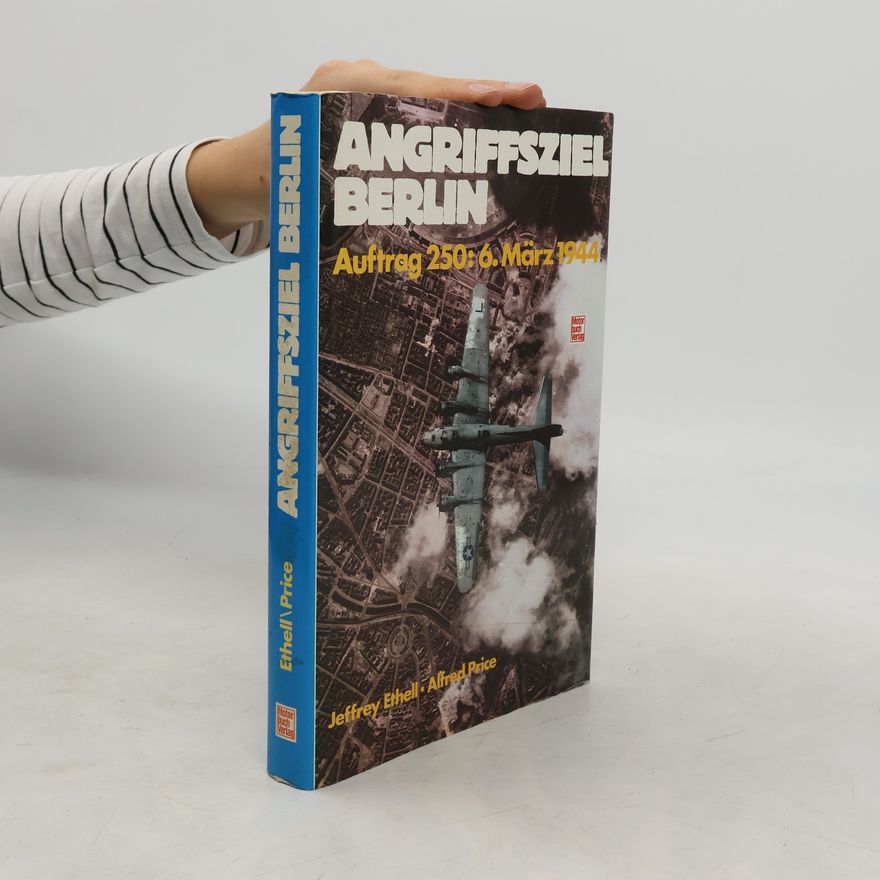 Jeffrey L. Ethell Angriffsziel Berlin