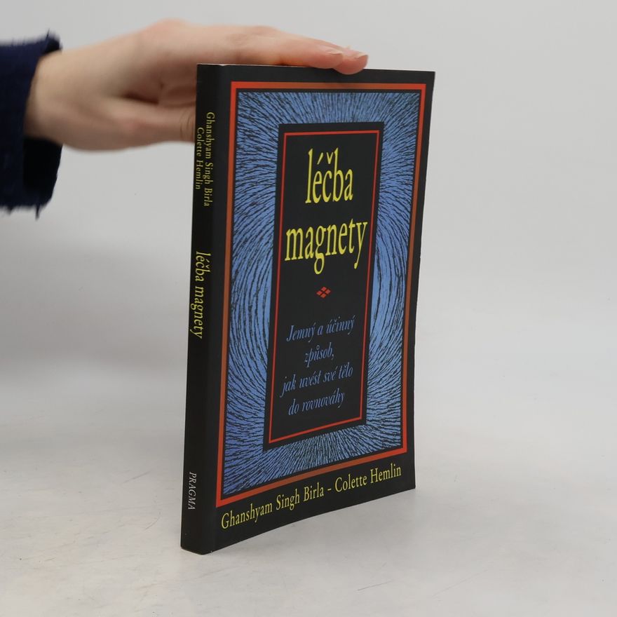 Ghanshyam Singh Birla Léčba magnety: Jemný a účinný způsob, jak uvést své tělo do rovnováhy