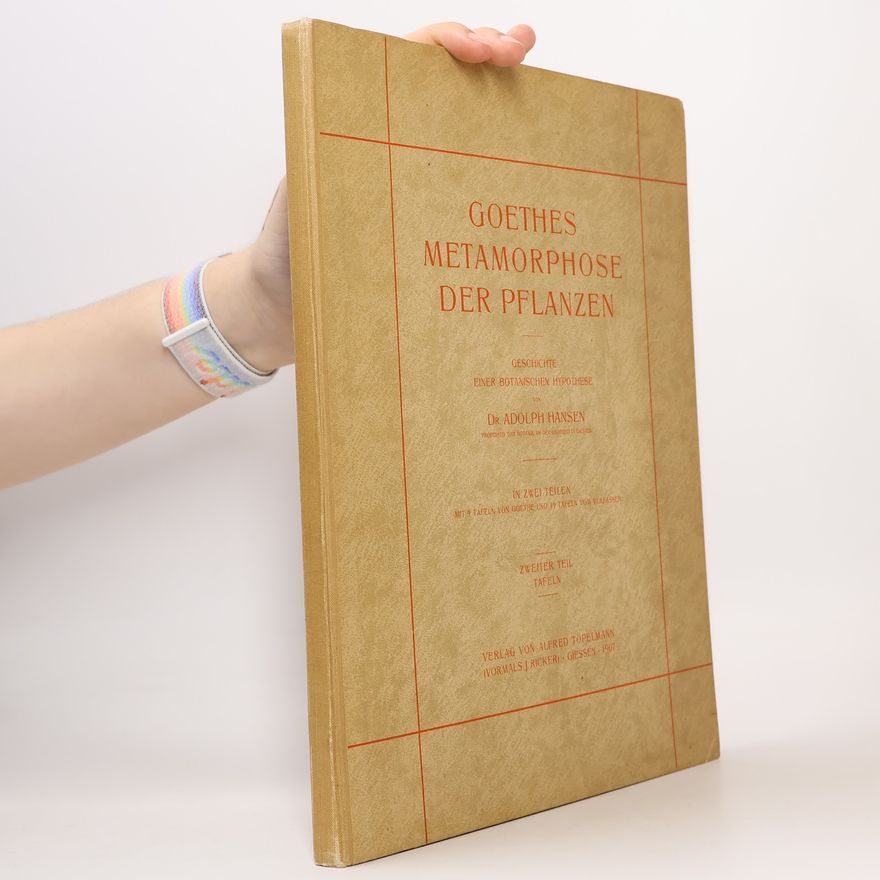 Adolf Hansen Goethes Metamorphose der Pflanzen: Geschichte einer botanischen Hypothese 2