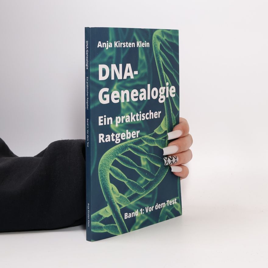 Anja Kirsten Klein DNA-Genealogie - Ein praktischer Ratgeber: Band 1: Vor dem Test