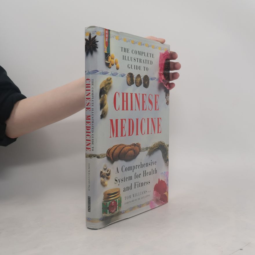 Tom Williams The Complete Illustrated Guide to Chinese Medicine