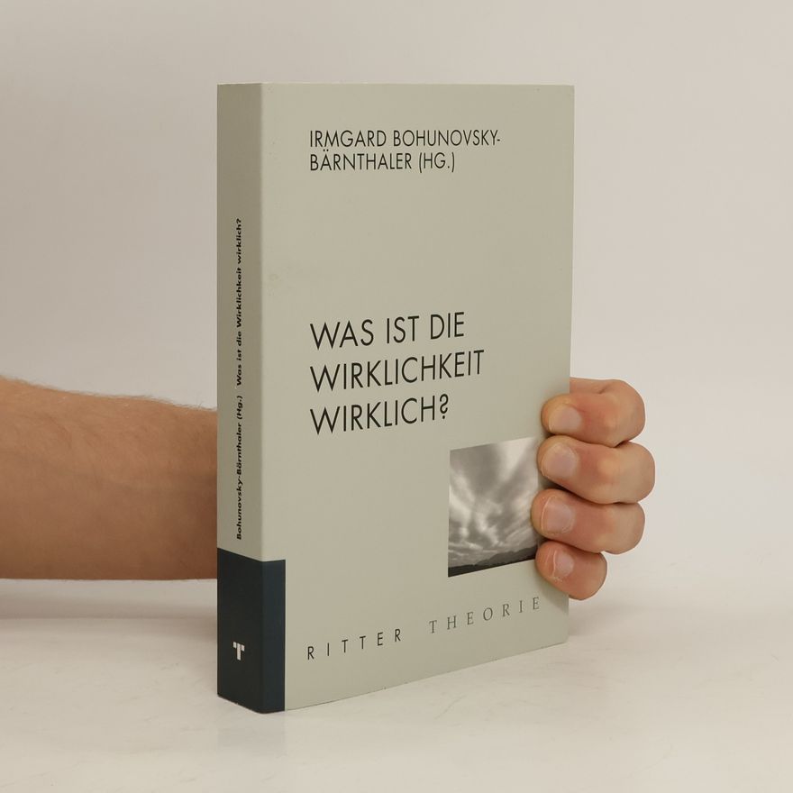 Irmgard Bohunovsky-Bärnthaler Was ist die Wirklichkeit wirklich?