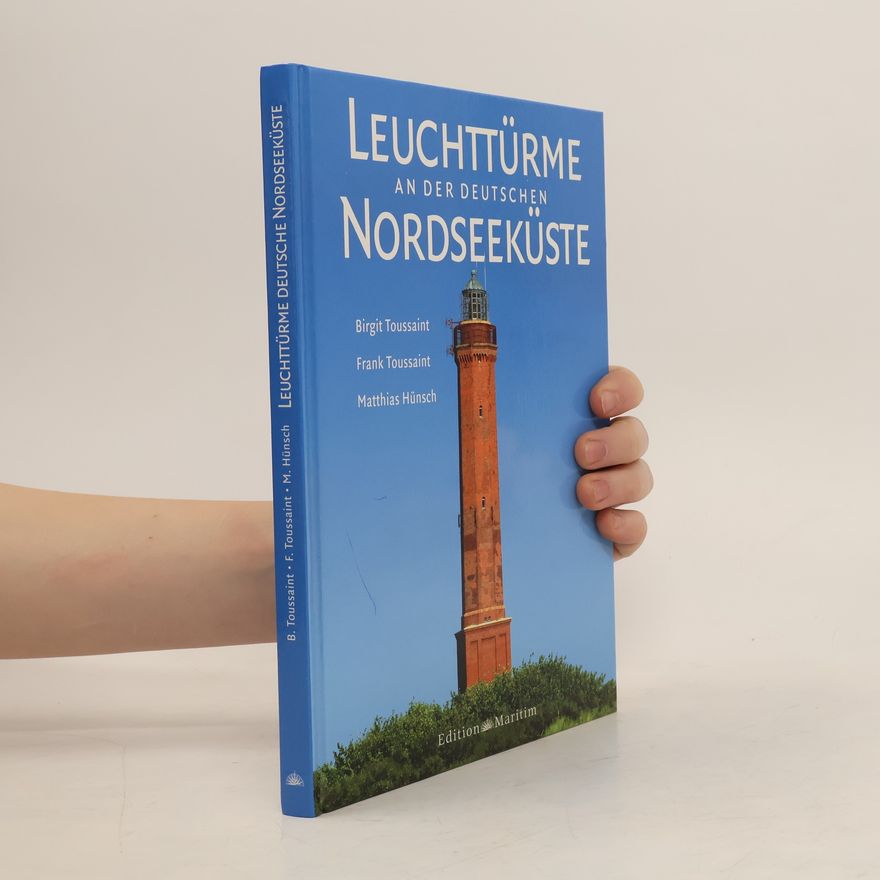 Birgit Toussaint Leuchttürme an der deutschen Nordseeküste